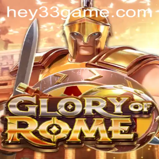 Unveiling GloryofRome: An Epic Adventure with HEY33