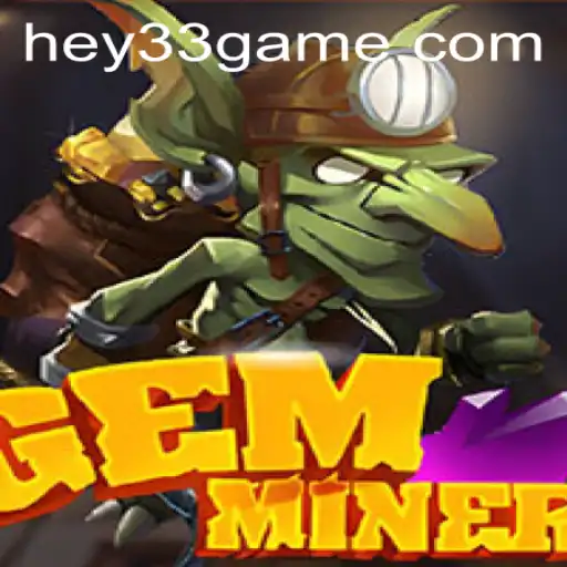 Discover GemMiner: The Thrilling Adventure Awaits with HEY33