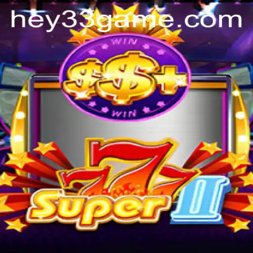 Discover the Thrills of Super777II: The Ultimate Gaming Experience